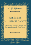 Abrg de l'Histoire Sainte: Extrait de la Version Grecque des Septante d'Aprs le Texte Latin (Classic Reprint)