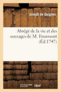 Abr?g? de la Vie Et Des Ouvrages de M. Fourmont