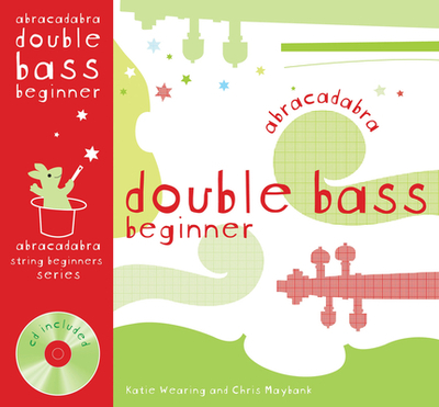 Abracadabra Double Bass Beginner (Pupil's book + CD) - Wearing, Katie, and Maybank, Chris, and Collins Music (Prepared for publication by)