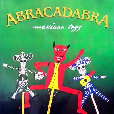 Abracadabra: Mexican Toys - Martinez, Mauricio, and Moreno, Rigoberto (Photographer), and Verea, Jose Martinez (Photographer)