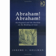 Abraham! Abraham!: Kierkegaard and the Hasidim on the Binding of Isaac