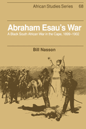 Abraham Esau's War: A Black South African War in the Cape, 1899-1902