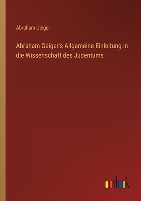 Abraham Geiger's Allgemeine Einleitung in die Wissenschaft des Judentums - Geiger, Abraham
