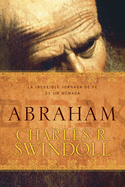 Abraham: La Increble Jornada de Fe de Un Nmada