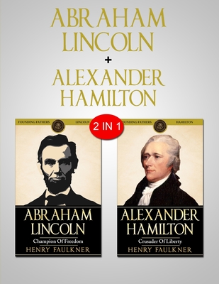 Abraham Lincoln & Alexander Hamilton: 2 in 1 Bundle - Two Great Leaders - Faulkner, Henry