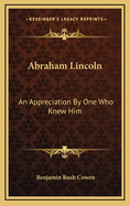 Abraham Lincoln: An Appreciation by One Who Knew Him