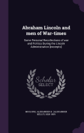 Abraham Lincoln and men of War-times: Some Personal Recollections of war and Politics During the Lincoln Administration [excerpts]