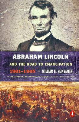 Abraham Lincoln and the Road to Emancipation, 1861-1865 - Klingaman, William K