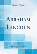 Abraham Lincoln (Classic Reprint)