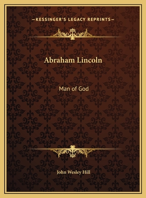 Abraham Lincoln: Man of God - Hill, John Wesley