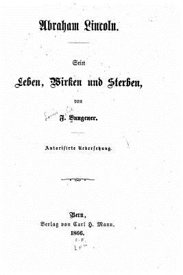 Abraham Lincoln. Sein Leben, Wirken Und Sterben - Bungener, F