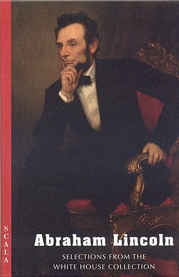 Abraham Lincoln: Selections from the White House Collection - White House Historical Association (Creator)