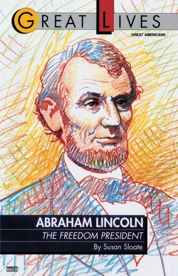 Abraham Lincoln: The Freedom President - Sloate, Susan