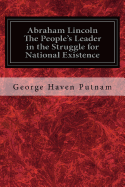 Abraham Lincoln The People's Leader in the Struggle for National Existence