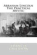 Abraham Lincoln The Practical Mystic