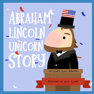 Abraham Lincoln Unicorn Story: the 16th President of the United States
