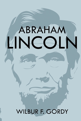 Abraham Lincoln - Gordy, Wilbur F