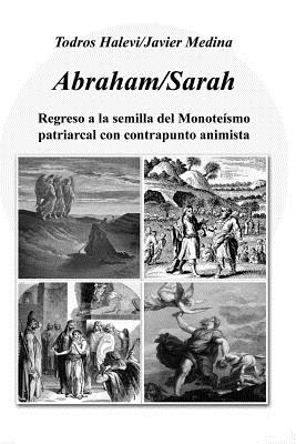 Abraham/Sarah: Regreso a la Semilla del Monote?smo Patriarcal Con Contrapunto Animista - Halevi, Todros, and Medina, Javier