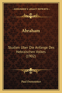 Abraham: Studien Uber Die Anfange Des Hebraischen Volkes (1902)