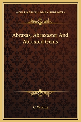 Abraxas, Abraxaster and Abraxoid Gems - King, C W