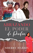 Abrazando el Poder de Perd?n: Spanish Version
