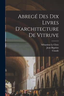 Abreg? des dix livres d'architecture de Vitruve. - Vitruvius Pollio, and Perrault, Claude