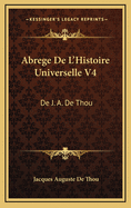 Abrege de L'Histoire Universelle V4: de J. A. de Thou: Avec Des Remarques (1759)