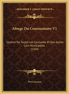 Abrege Du Commentaire V1: General de Toutes Les Coutumes Et Des Autres Loix Municipales (1764)