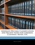 Abridged Decimal Classification and Relativ Index for Libraries, Clippings, Notes, Etc