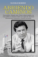 ABRIENDO CAMINOS, Memorias de un cubano exiliado: Preso poltico. Brigada 2506. Primer cubano elegido a un cargo pblico en el Estados Unidos en el siglo XX. Presencia internacional. Constructor y hombre de familia,