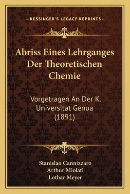 Abriss Eines Lehrganges Der Theoretischen Chemie: Vorgetragen an Der K. Universitat Genua (1858) - Cannizzaro, Stanislao