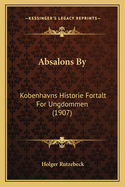 Absalons By: Kobenhavns Historie Fortalt For Ungdommen (1907)