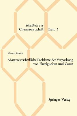 Absatzwirtschaftliche Probleme Der Verpackung Von Flussigkeiten Und Gasen - Schmidt, Werner