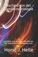 Abschied von der Familiensoziologie: Aufstze und Vortrge zum Wandel von Sexualitt und Verwandtschaft