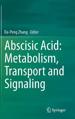 Abscisic Acid: Metabolism, Transport and Signaling - Zhang, Da-Peng (Editor)