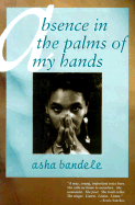 Absence in the Palm of My Hands and Other Poems - Bandele, Asha