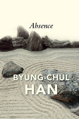 Absence: On the Culture and Philosophy of the Far East - Han, Byung-Chul, and Steuer, Daniel (Translated by)