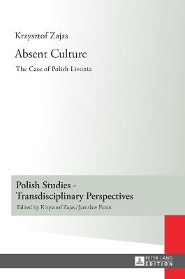 Absent Culture: The Case of Polish Livonia - Zajas, Krzysztof