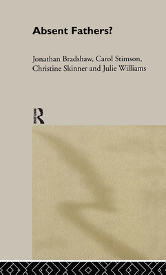 Absent Fathers? - Bradshaw, Jonathan, and Skinner, Christine, and Stimson, Carol