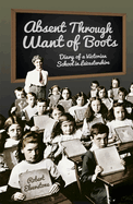 Absent Through Want of Boots: Diary of a Victorian School in Leicestershire