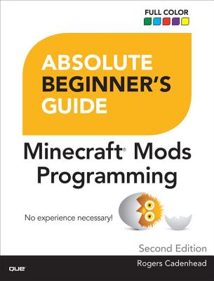 Absolute Beginner's Guide to Minecraft Mods Programming - Cadenhead, Rogers