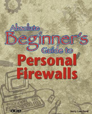 Absolute Beginner's Guide to Personal Firewalls - Ford, Jerry Lee, Jr.