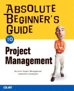 Absolute Beginner's Guide to Project Management