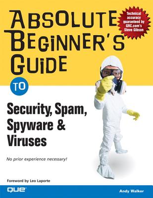 Absolute Beginner's Guide to Security, Spam, Spyware & Viruses - Walker, Andy