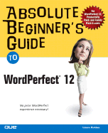 Absolute Beginner's Guide to WordPerfect 12