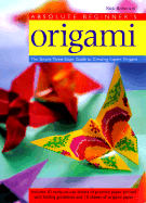 Absolute Beginner's Origami: The Three-Stage Guide to Perfect Origami