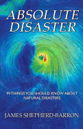 Absolute Disaster: 99 Things You Should Know about Natural Disasters