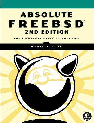 Absolute FreeBSD: The Complete Guide to FreeBSD - Lucas, Michael W