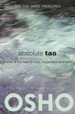 Absolute Tao: Subtle Is the Way to Love, Happiness and Truth - Osho, and Osho International Foundation (Editor)