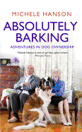 Absolutely Barking: Adventures in Dog Ownership